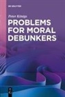 Peter Königs - Problems for Moral Debunkers