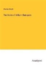 Charles Knight - The Works of William Shakspere