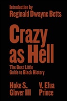 Reginald Dwayne Betts, Hoke S Glover, Hoke S. Glover, V Efua Prince, V. Efua Prince - Crazy as Hell - The Best Little Guide to Black History