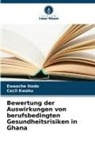 Ewaoche Itodo, Cecil Kwaku - Bewertung der Auswirkungen von berufsbedingten Gesundheitsrisiken in Ghana