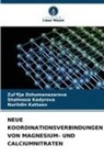 Zul'fija Dzhumanazarova, Shahnoza Kadyrova, Kattae, Nuritdin Kattaev - NEUE KOORDINATIONSVERBINDUNGEN VON MAGNESIUM- UND CALCIUMNITRATEN