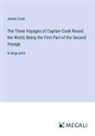 James Cook - The Three Voyages of Captain Cook Round the World; Being the First Part of the Second Voyage
