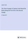 James Cook - The Three Voyages of Captain Cook Round the World; Being the First Part of the Second Voyage