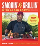 Aaron Brown - Smokin' and Grillin' with Aaron Brown