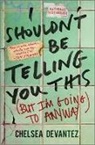 Chelsea Devantez - I Shouldn't Be Telling You This