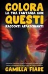Camilla Fiabe - Colora la Tua Fantasia con Questi Racconti Affascinanti