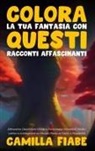 Camilla Fiabe - Colora la Tua Fantasia con Questi Racconti Affascinanti