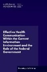 Board on Science Education, Division Of Behavioral And Social Scienc, Division of Behavioral and Social Sciences and Education, National Academies Of Sciences Engineeri, National Academies of Sciences Engineering and Medicine - Effective Health Communication Within the Current Information Environment and the Role of the Federal Government