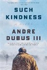 Andre Dubus, Dubus Andre - Such Kindness