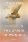 Maya C Popa, Maya C. Popa - Wound Is the Origin of Wonder