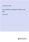 Joseph Shuter Smith - Trench Warfare; A Manual for Officers and Men