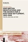 Zhaodong Wang - Sino-British Negotiations and the Search for a Post-War Settlement, 1942-1949