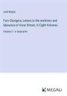 John Ruskin - Fors Clavigera; Letters to the workmen and labourers of Great Britain, In Eight Volumes