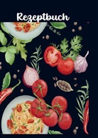 Barbara Schröder, Barbara Schröder - Rezept-Logbuch : Rezeptbuch zum selber schreiben Geschenkidee