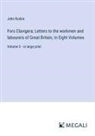 John Ruskin - Fors Clavigera; Letters to the workmen and labourers of Great Britain, In Eight Volumes