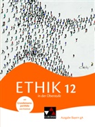 Mathias Balliet, Michael Baptist Bauer, Do Biller, Dominik Biller, Alexander Fischer, Stefanie Haas... - Ethik in der Oberstufe Bayern 12