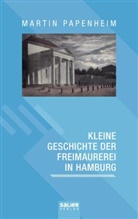 Martin Papenheim - Kleine Geschichte der Freimaurerei in Hamburg