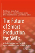 Ulrich Berger, Astrid Heidemann Lassen, Ole Madsen, Charles Møller, Charles Møller et al, Casper Schou... - The Future of Smart Production for SMEs