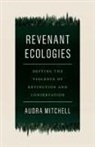 Audra Mitchell - Revenant Ecologies