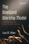 Lisa M. Allen - The OneWord Worship Model