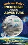 Karen L. Nourse - Jamie and Emily's Incredible Alien Adventure