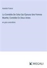 Anatole France - La Comédie De Celui Qui Épousa Une Femme Muette; Comédie En Deux Actes