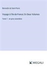 Bernardin de Saint-Pierre - Voyage à l'Ile-de-France; En Deux Volumes