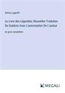 Selma Lagerlöf - Le Livre des Légendes; Nouvelles Traduites Du Suédois Avec L'autorisation De L'auteur