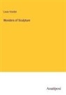 Louis Viardot - Wonders of Sculpture