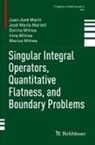 Juan José Marín, José María Martell, Dorin Mitrea, Dorina Mitrea, Irina Mitrea, Marius Mitrea - Singular Integral Operators, Quantitative Flatness, and Boundary Problems