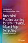 Sudeep Pasricha, Shafique, Muhammad Shafique - Embedded Machine Learning for Cyber-Physical, IoT, and Edge Computing