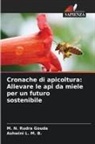 M. N. Rudra Gouda, Ashwini L. M. B. - Cronache di apicoltura: Allevare le api da miele per un futuro sostenibile