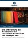 Miguel Fernández - Die Entwicklung der Handbücher zur Geschichte Navarras in der heutigen Zeit
