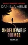 Daniela Airlie - Unbelievable Crimes Volume Six