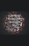 Kelly MD Gregg - Covid and Vaccines for the Common Man