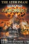James W Parker - The 12th Imam Rise of the Antichrist