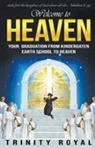 Trinity Royal - Welcome to Heaven. Your Graduation from Kindergarten Earth to Heaven