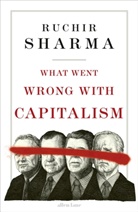 Ruchir Sharma - What Went Wrong With Capitalism