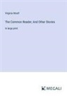 Virginia Woolf - The Common Reader; And Other Stories