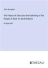 John Stoughton - The Palace of Glass and the Gathering of the People; A Book for the Exhibition