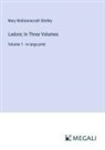 Mary Wollstonecraft Shelley - Lodore; In Three Volumes