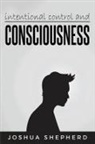 Joshua Shepherd - intentional control and consciousness