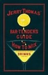 Jerry Thomas - Jerry Thomas' The Bar-Tender's Guide; or, How to Mix All Kinds of Plain and Fancy Drinks