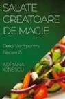 Adriana Ionescu - Salate Creatoare de Magie