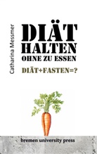 Catharina Messmer - Diät halten ohne zu essen