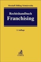 Tom Billing, Peter Bräutigam u a, Horst Ch Becker, Karsten Metzlaff, Jasmin Schulzweida, Jasmin Schulzweida u a - Rechtshandbuch Franchising