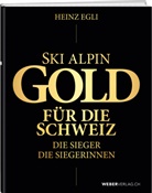Heinz Egli - Ski alpin. Gold für die Schweiz. Die Sieger. Die Siegerinnen.