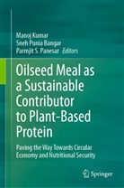Manoj Kumar, Parmjit S. Panesar, Sneh Punia, Sneh Punia Bangar, Parmjit S Panesar - Oilseed Meal as a Sustainable Contributor to Plant-Based Protein