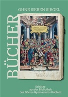 Claudia Heitmann, Barbara Koelges, Barbara Koelges u a, Mittelrhein-Museum Koblenz, Armin Schlechter - Bücher ohne sieben Siegel: Schätze aus der Bibliothek des Görres-Gymnasiums Koblenz