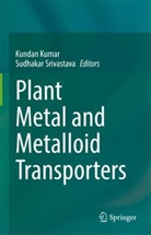 Kundan Kumar, Srivastava, Sudhakar Srivastava - Plant Metal and Metalloid Transporters